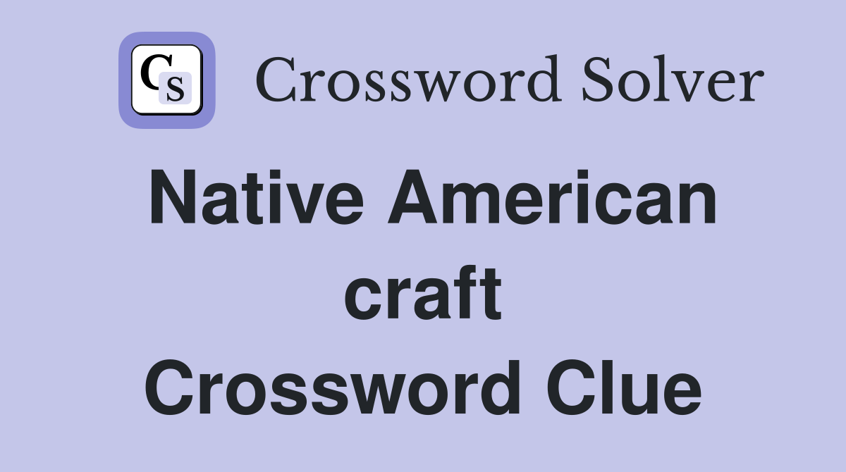 Native American craft Crossword Clue