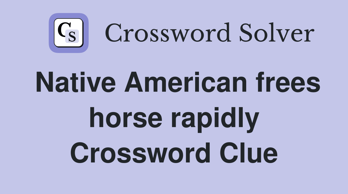 Native American frees horse rapidly Crossword Clue