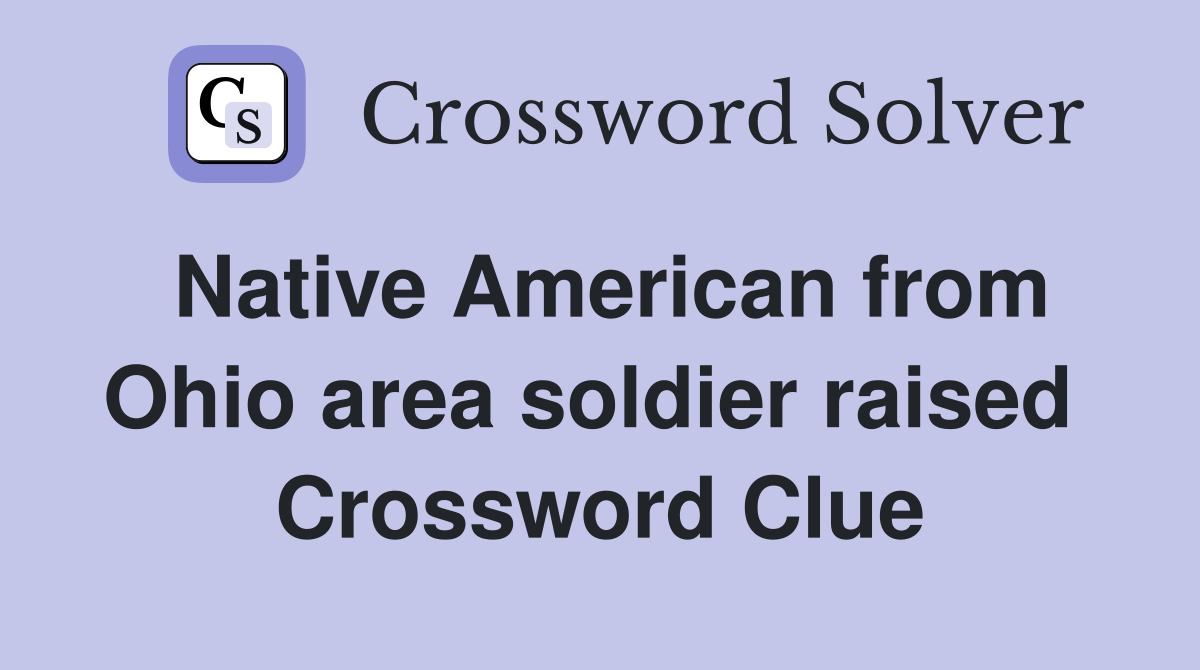 Native American from Ohio area soldier raised  Crossword Clue