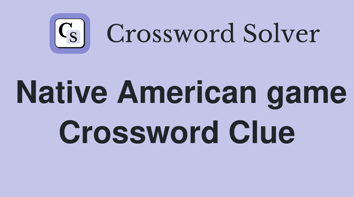 Native American game Crossword Clue