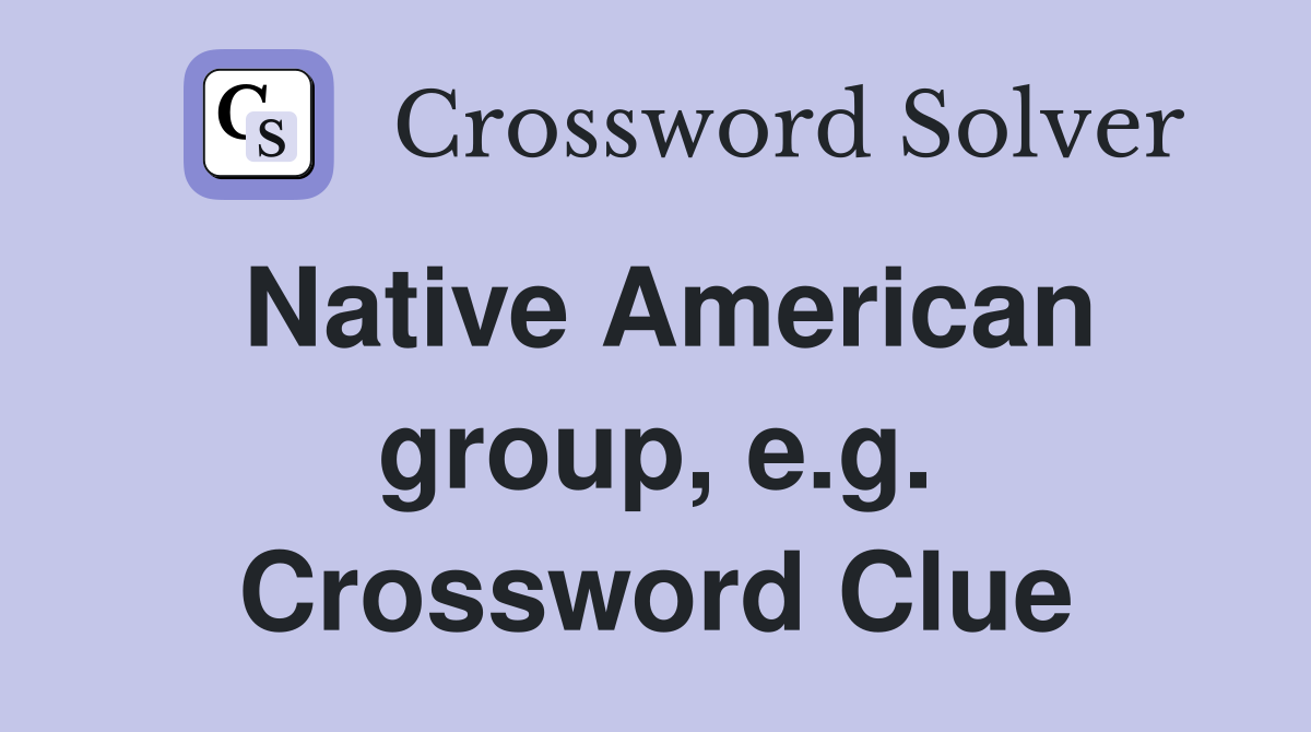 Native American group, e.g. Crossword Clue