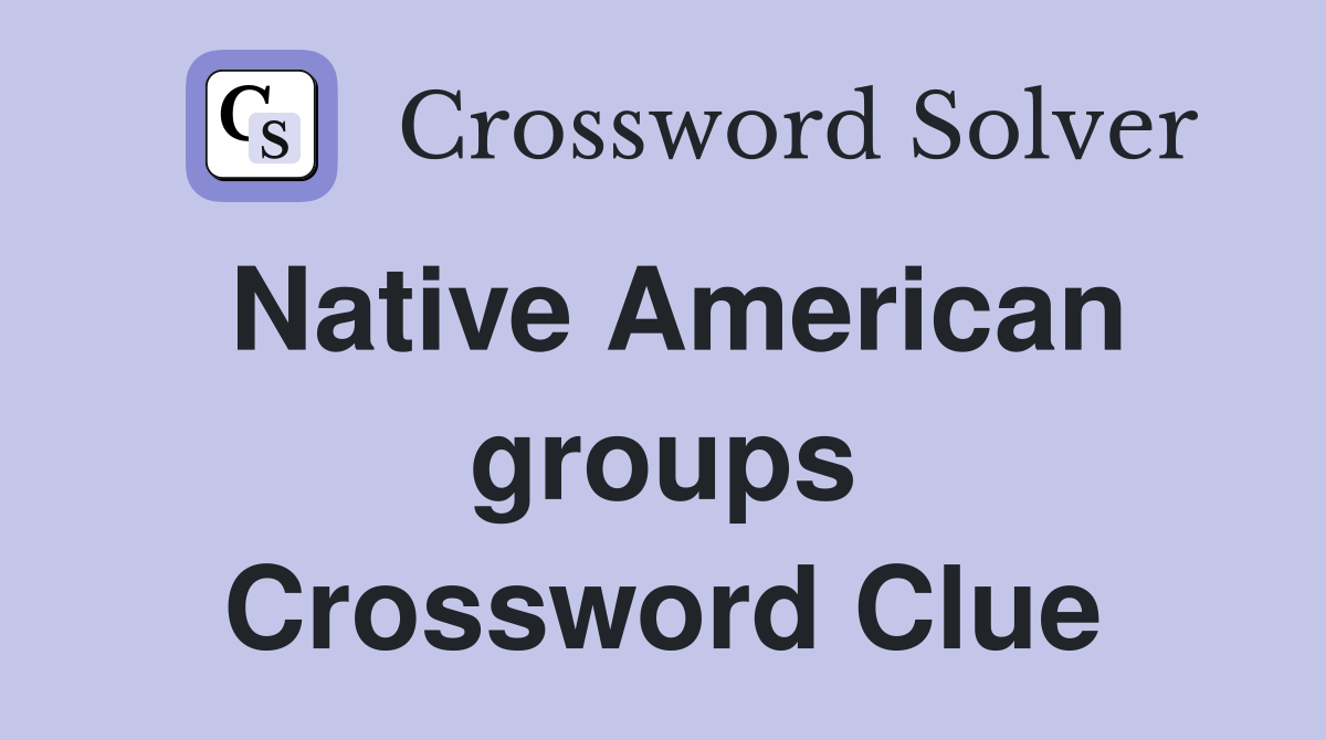 Native American groups Crossword Clue