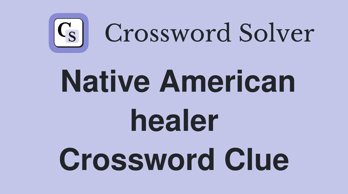 Native American healer Crossword Clue