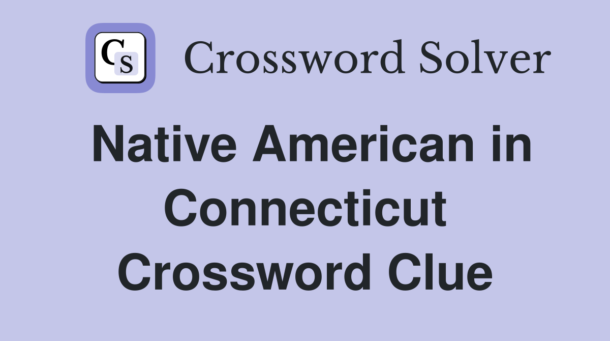 Native American in Connecticut Crossword Clue