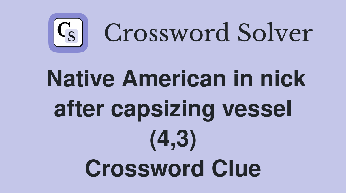 Native American in nick after capsizing vessel (4,3) Crossword Clue