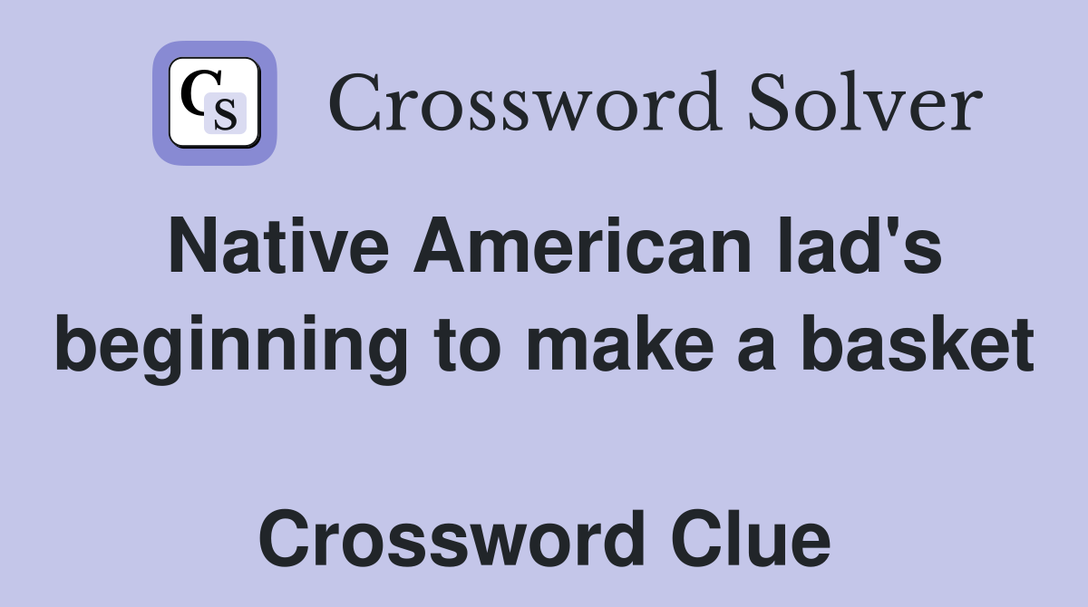 Native American lad's beginning to make a basket  Crossword Clue