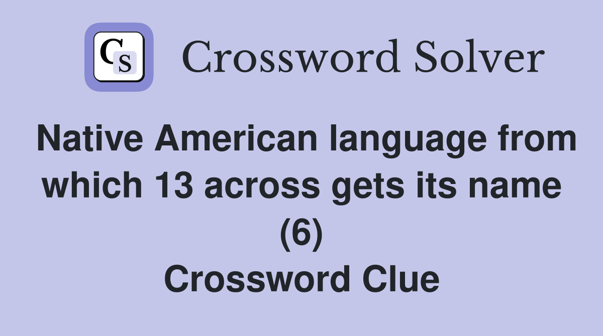 Native American language from which 13 across gets its name (6) Crossword Clue