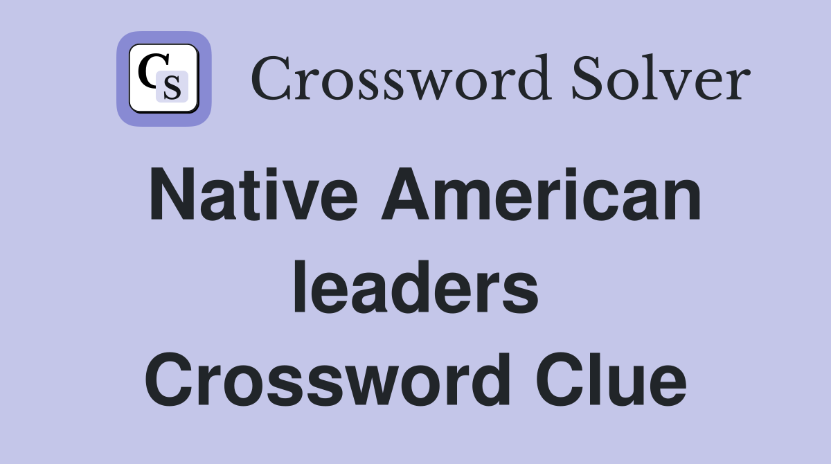 Native American leaders Crossword Clue