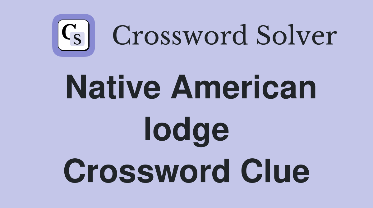 Native American lodge Crossword Clue