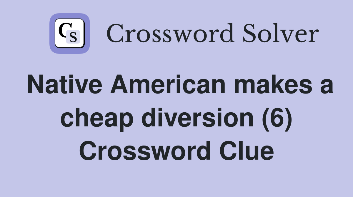 Native American makes a cheap diversion (6) Crossword Clue