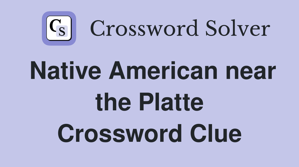 Native American near the Platte Crossword Clue