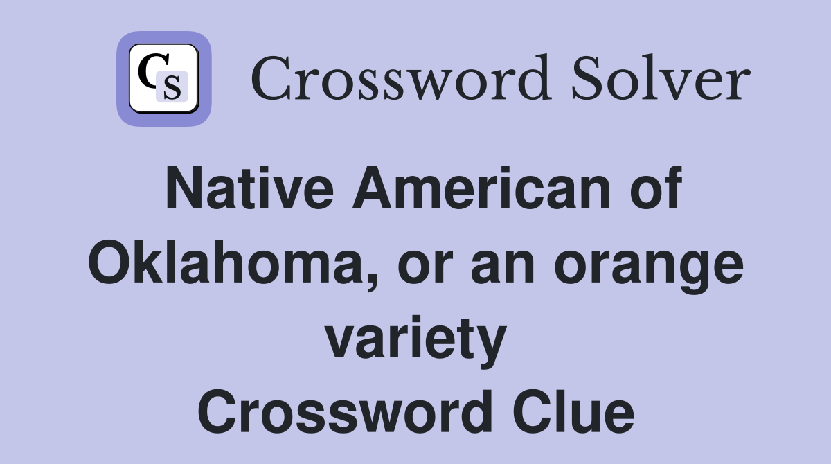 Native American of Oklahoma, or an orange variety Crossword Clue