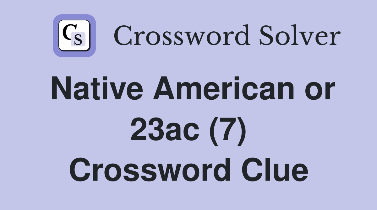 Native American or 23ac (7) Crossword Clue