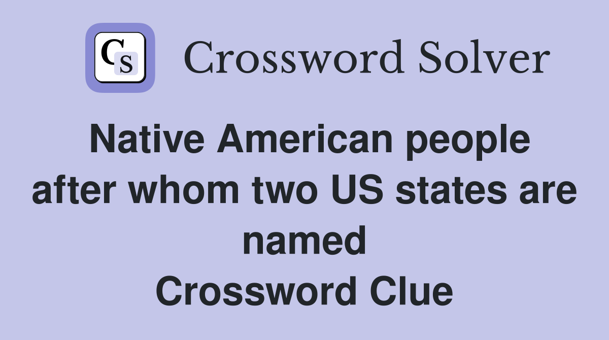 Native American people after whom two US states are named Crossword Clue