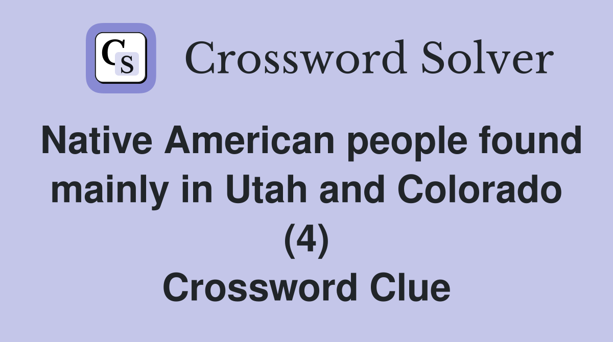 Native American people found mainly in Utah and Colorado (4) Crossword Clue