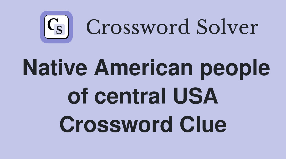 Native American people of central USA Crossword Clue