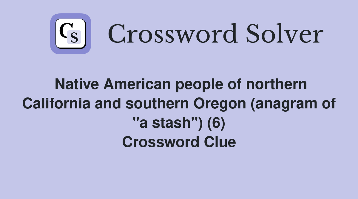 Native American people of northern California and southern Oregon (anagram of "a stash") (6) Crossword Clue