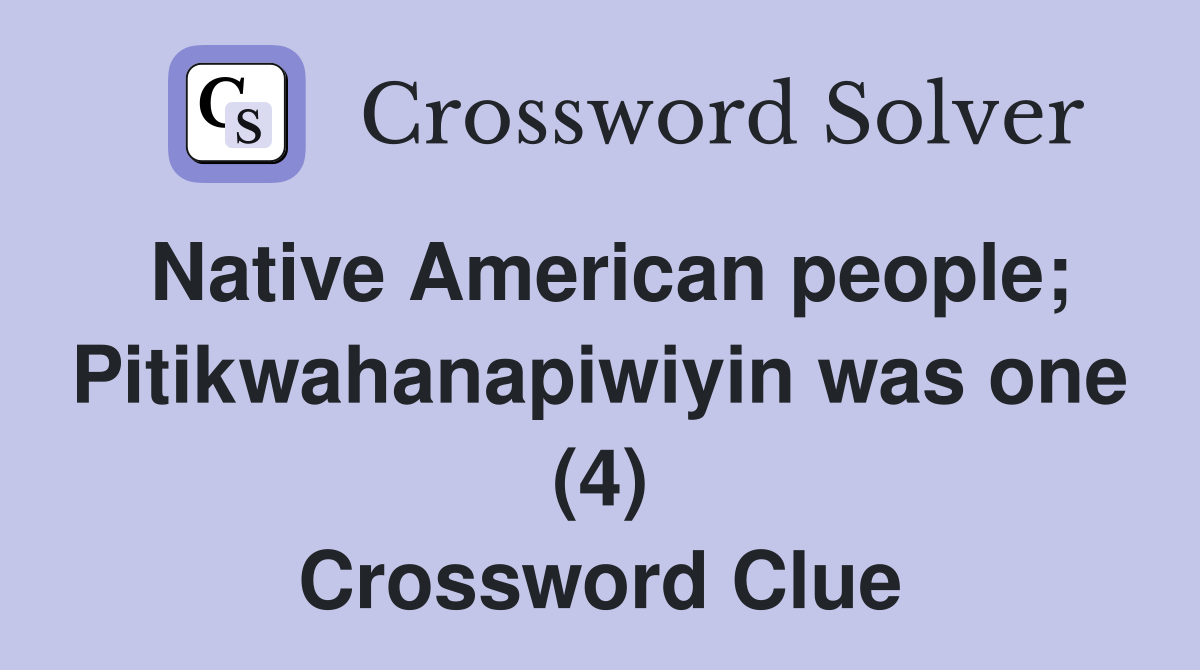 Native American people; Pitikwahanapiwiyin was one (4) Crossword Clue