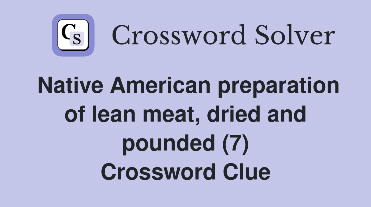 Native American preparation of lean meat, dried and pounded (7) Crossword Clue