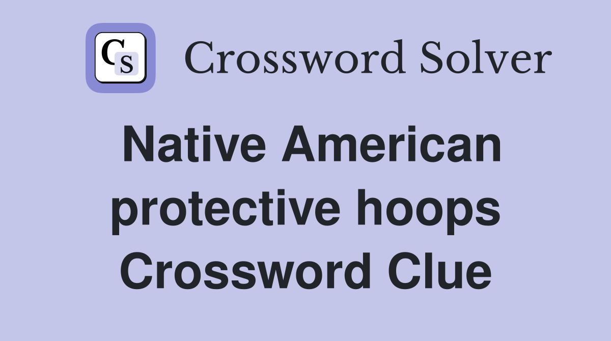 Native American protective hoops Crossword Clue