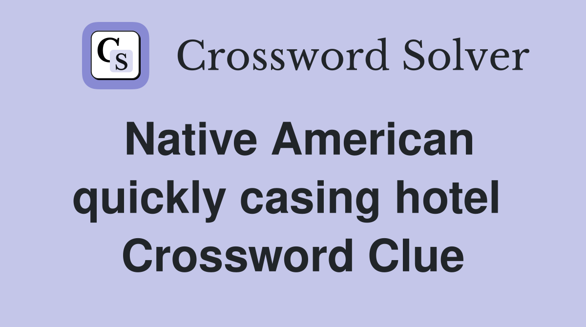 Native American quickly casing hotel  Crossword Clue
