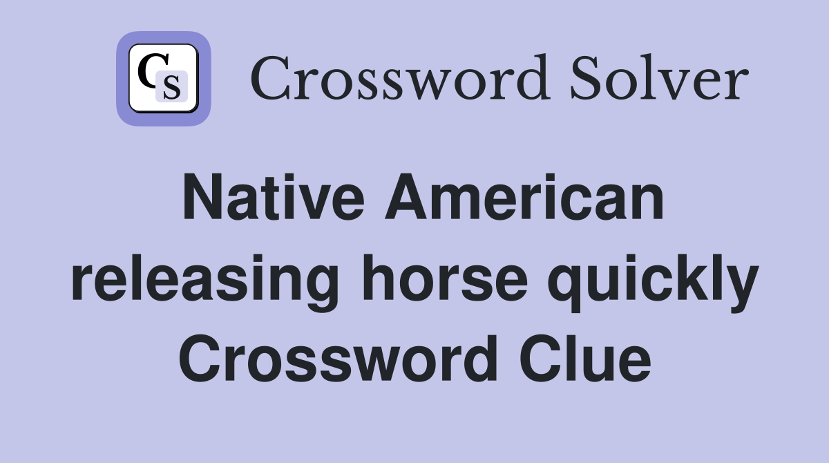 Native American releasing horse quickly Crossword Clue