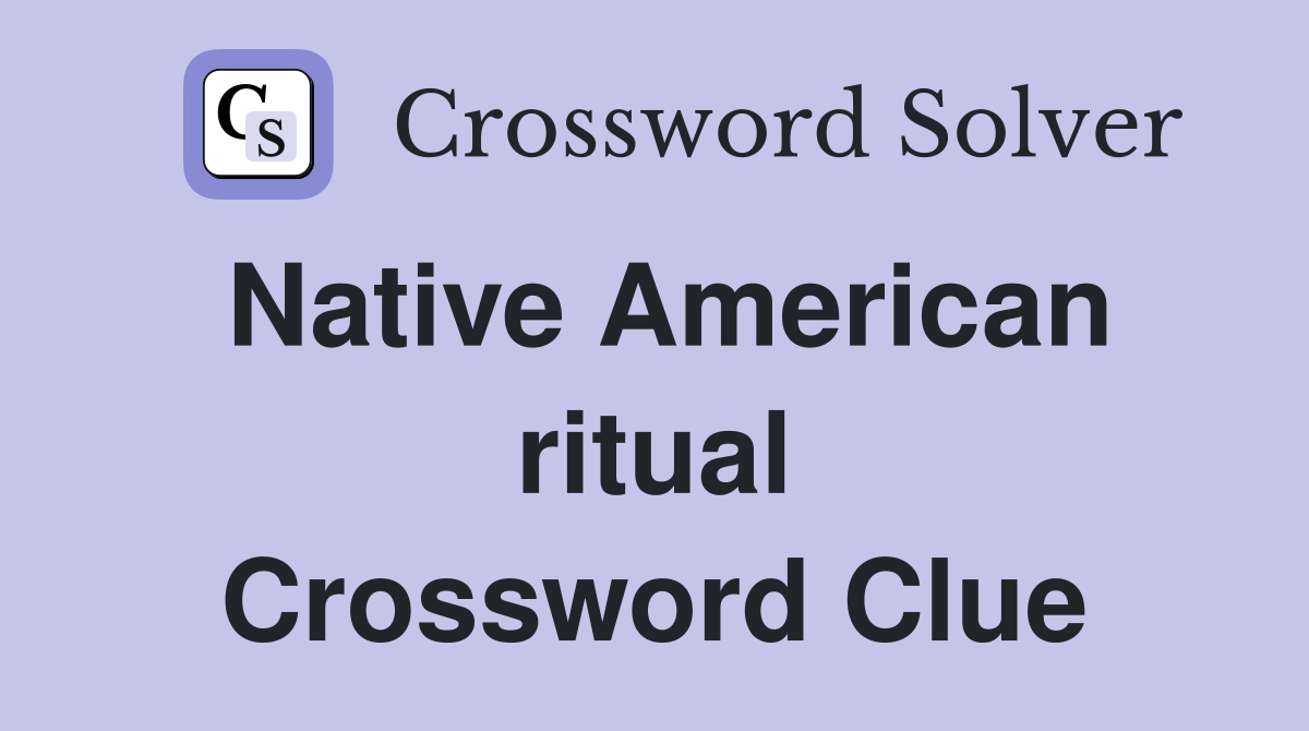 Native American ritual Crossword Clue