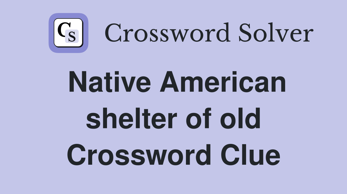 Native American shelter of old Crossword Clue