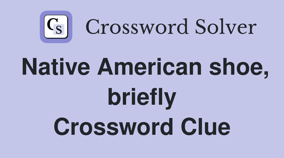 Native American shoe, briefly Crossword Clue