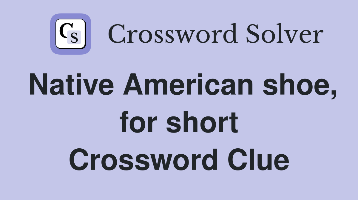 Native American shoe, for short Crossword Clue