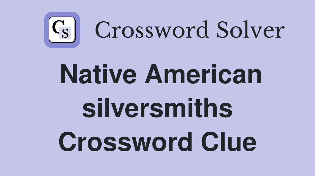 Native American silversmiths Crossword Clue