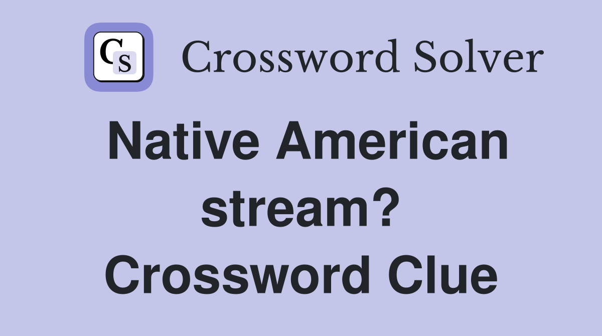 Native American stream? Crossword Clue