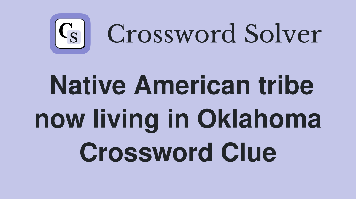 Native American tribe now living in Oklahoma Crossword Clue
