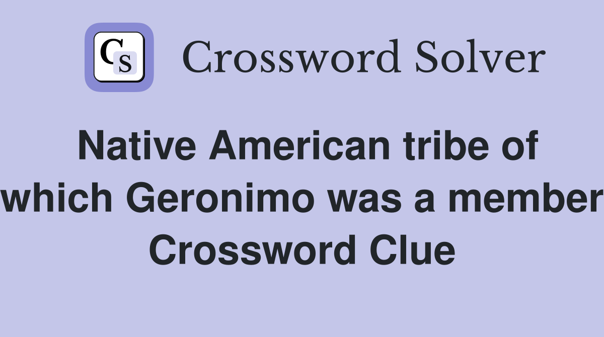 Native American tribe of which Geronimo was a member Crossword Clue