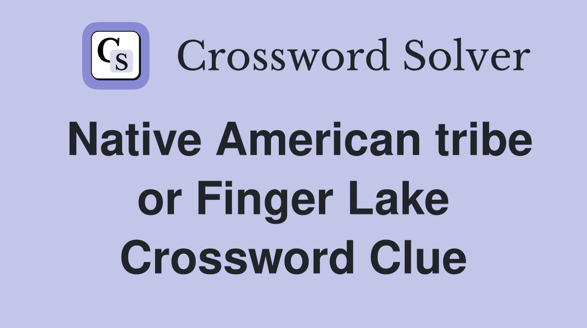 Native American tribe or Finger Lake Crossword Clue