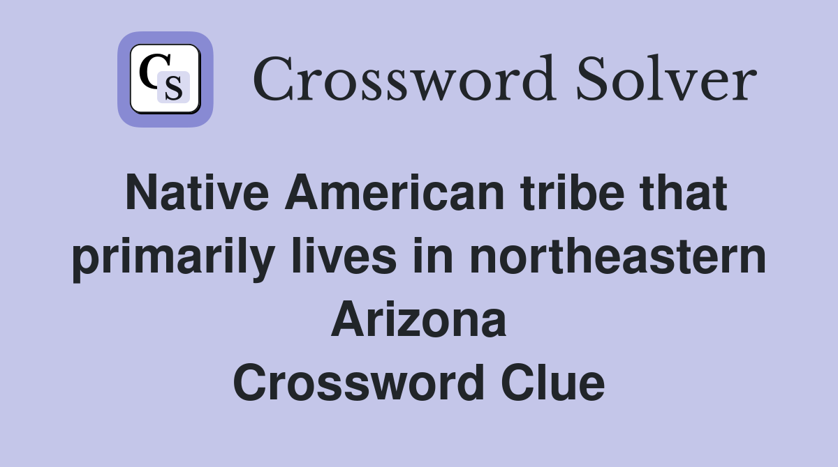 Native American tribe that primarily lives in northeastern Arizona Crossword Clue
