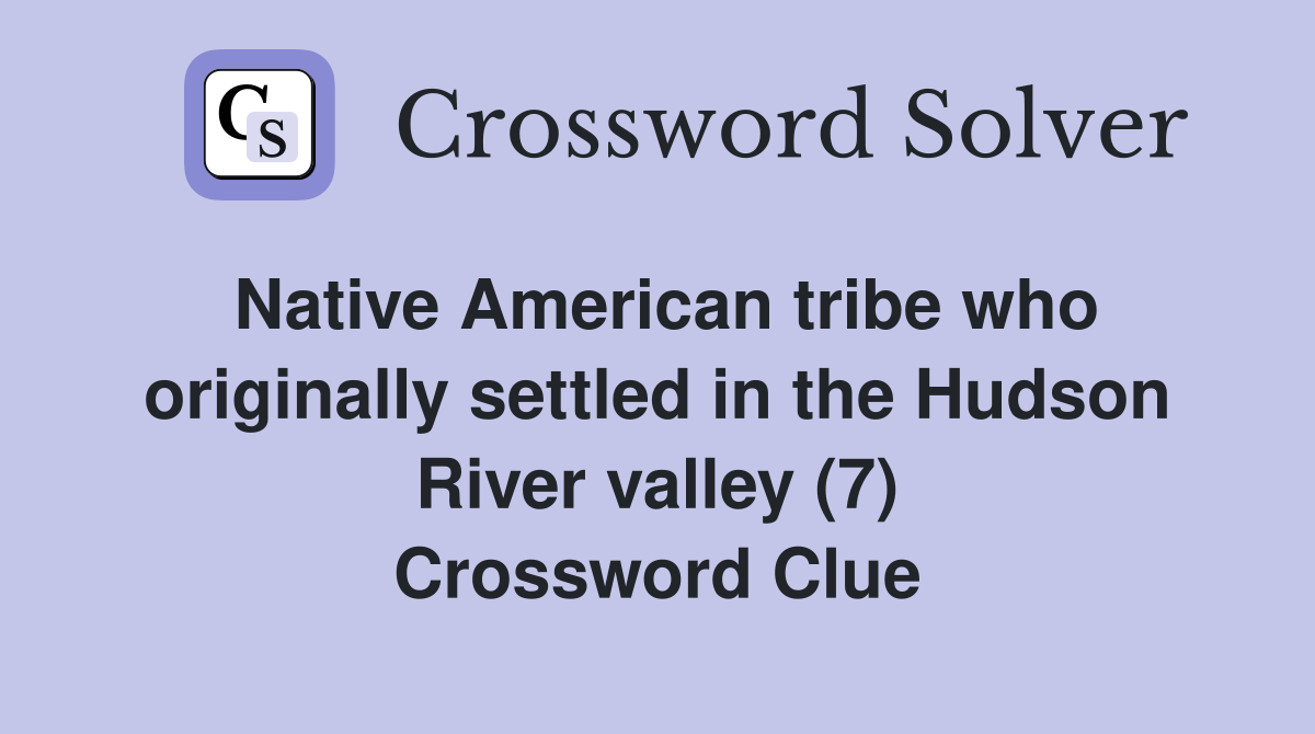 Native American tribe who originally settled in the Hudson River valley (7) Crossword Clue