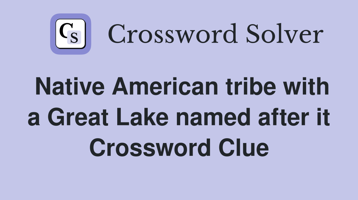Native American tribe with a Great Lake named after it Crossword Clue