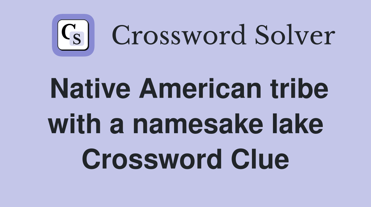 Native American tribe with a namesake lake Crossword Clue