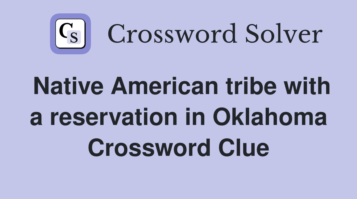 Native American tribe with a reservation in Oklahoma Crossword Clue