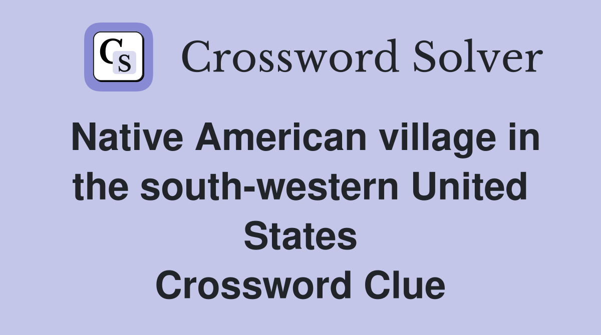 Native American village in the south-western United States Crossword Clue