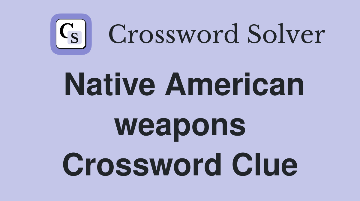 Native American weapons Crossword Clue