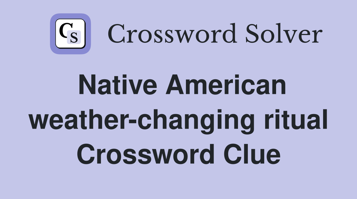 Native American weather-changing ritual Crossword Clue