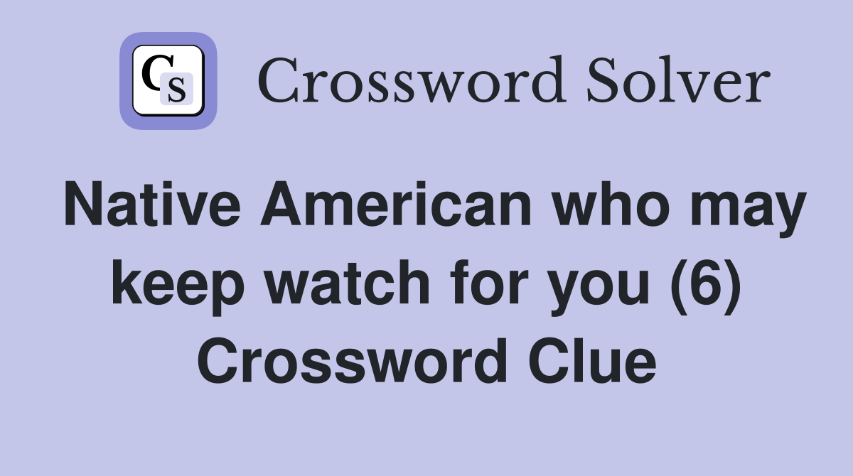 Native American who may keep watch for you (6) Crossword Clue