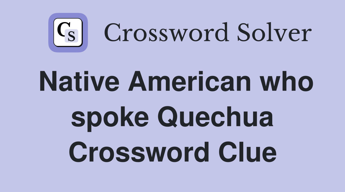 Native American who spoke Quechua Crossword Clue