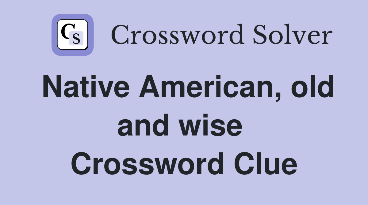 Native American, old and wise  Crossword Clue