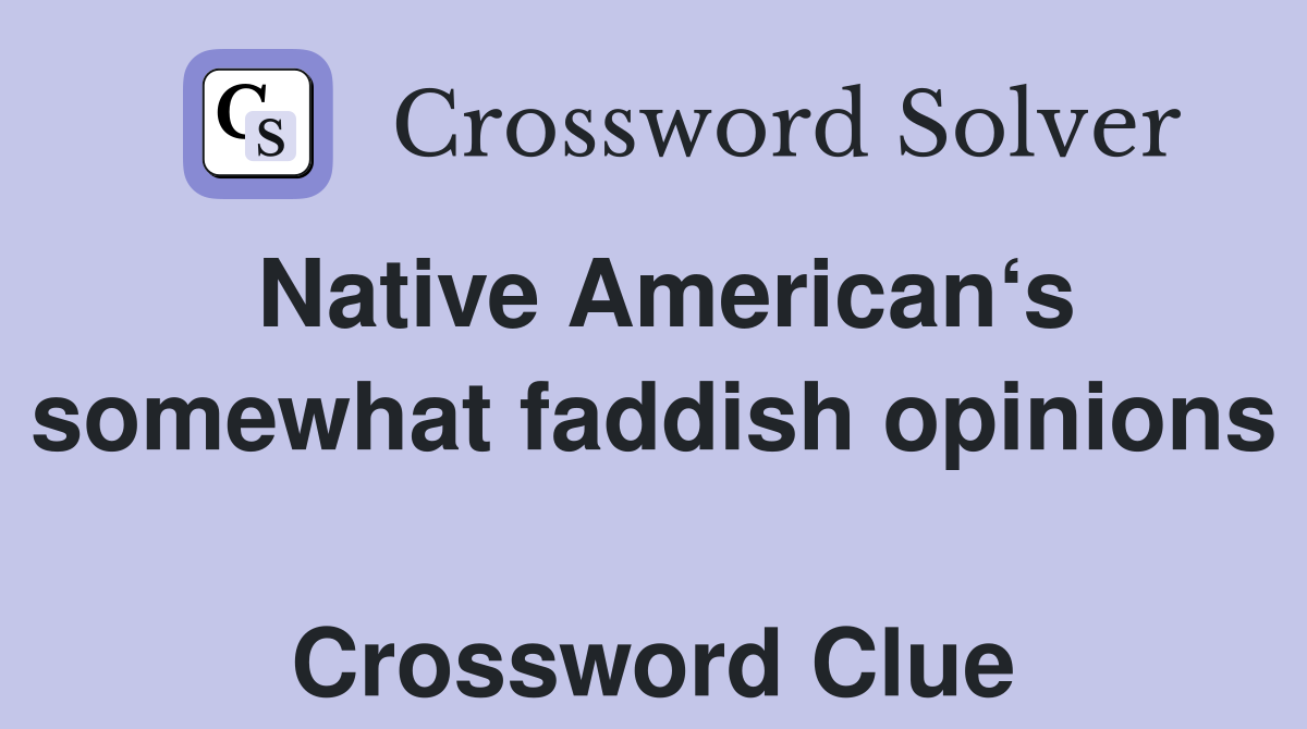 Native American‘s somewhat faddish opinions  Crossword Clue