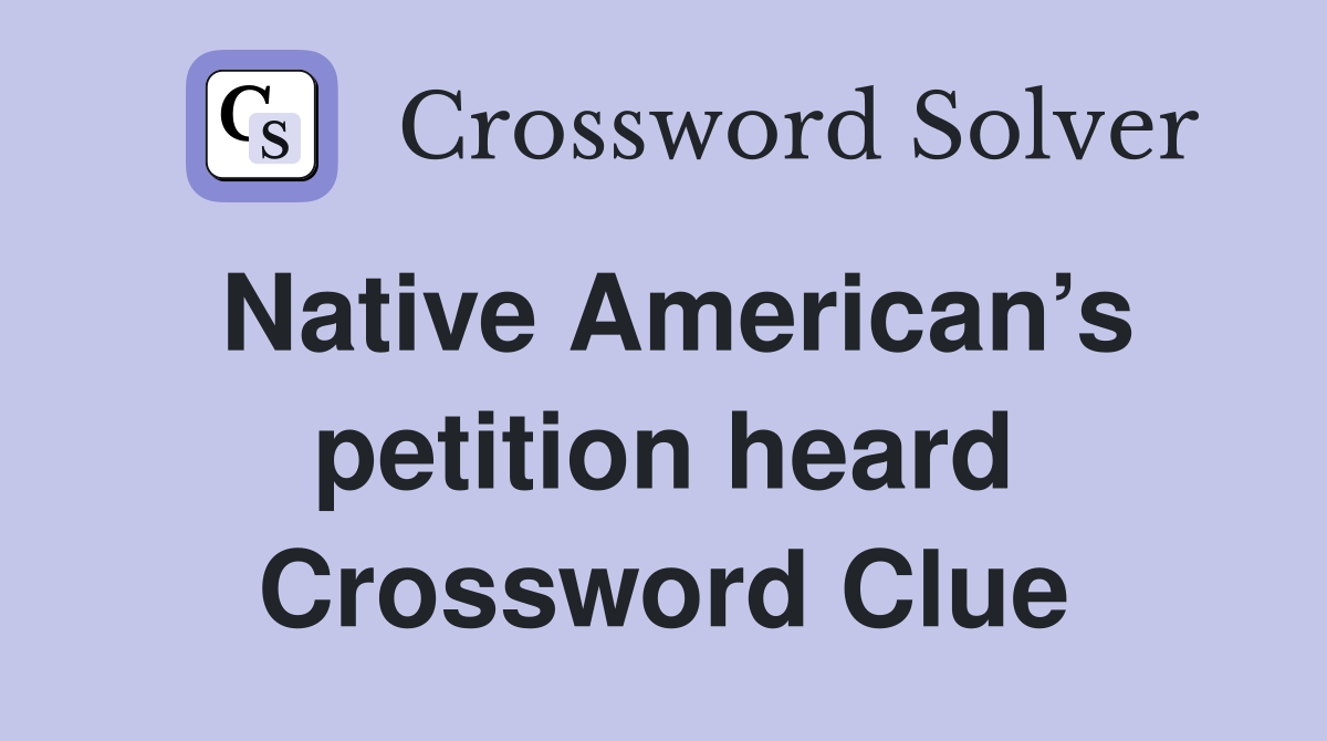 Native American’s petition heard Crossword Clue