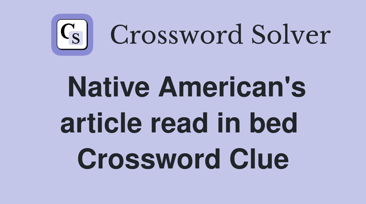 Native American's article read in bed  Crossword Clue