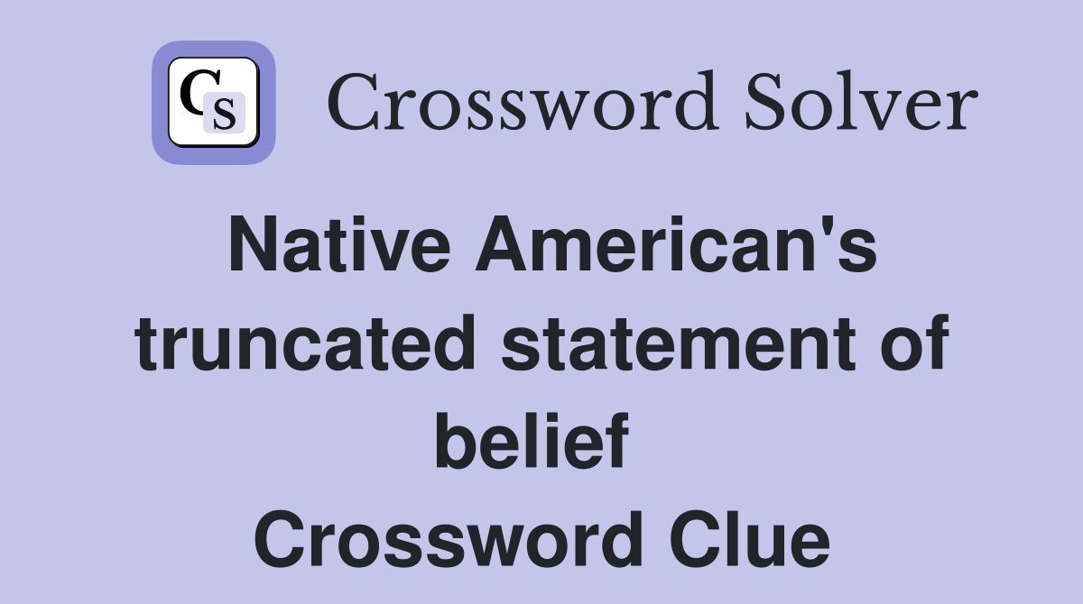 Native American's truncated statement of belief  Crossword Clue